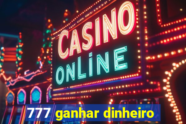 777 ganhar dinheiro